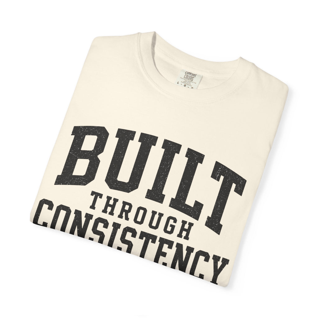 Built Through Consistency T-Shirt