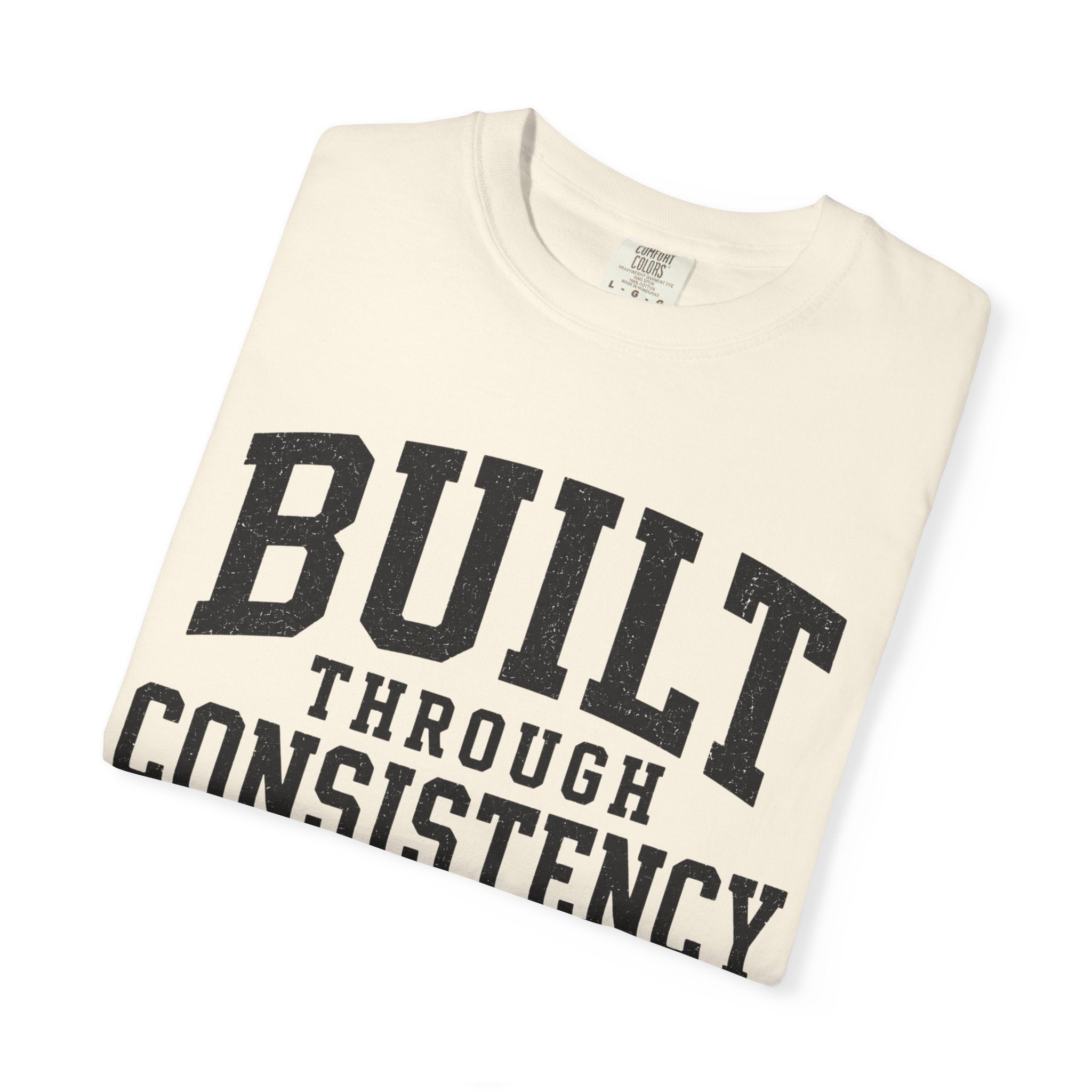 Built Through Consistency T-Shirt
