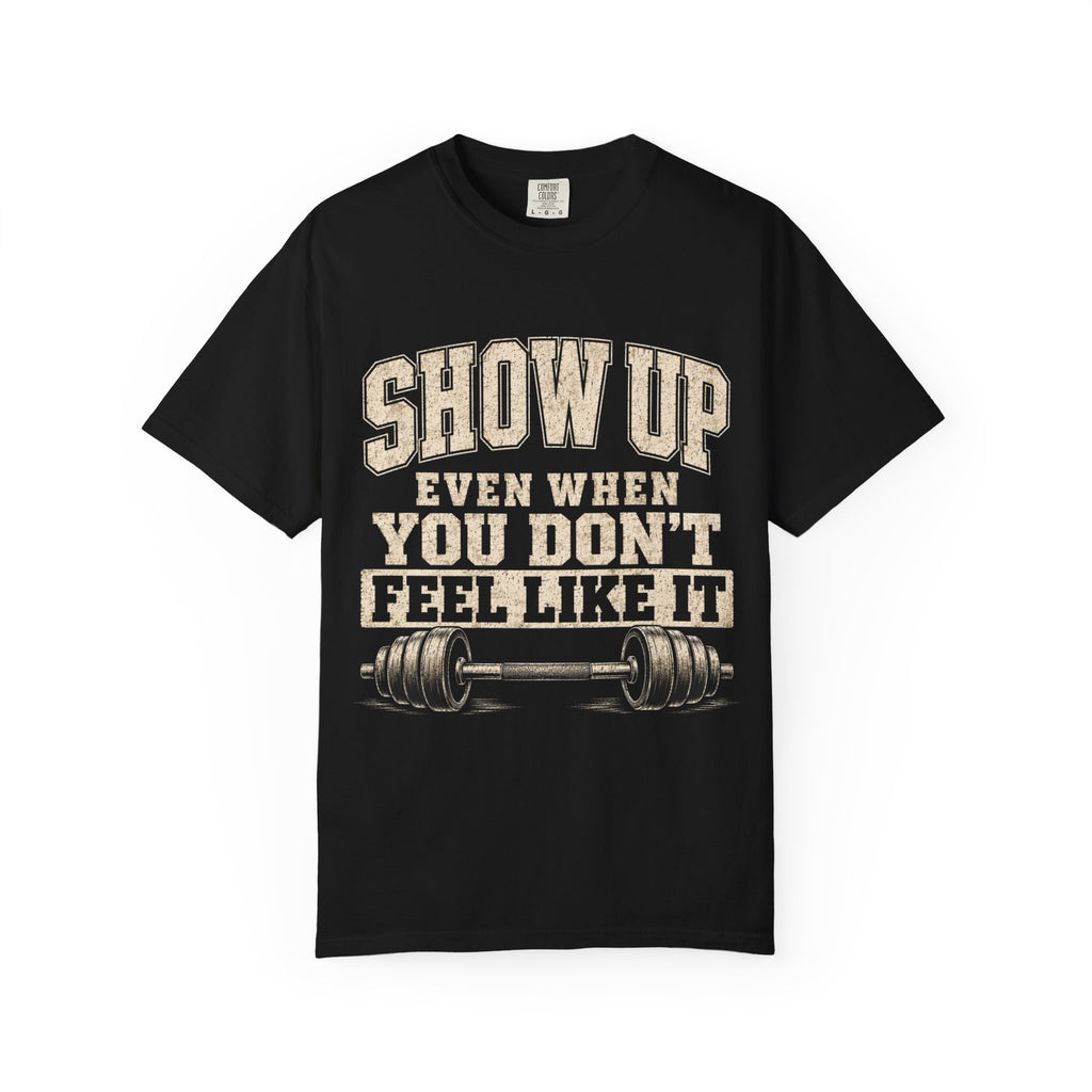 Show Up Motivational Gym T-Shirt | Weight Lifting Workout Tee