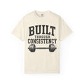 Built Through Consistency T-Shirt