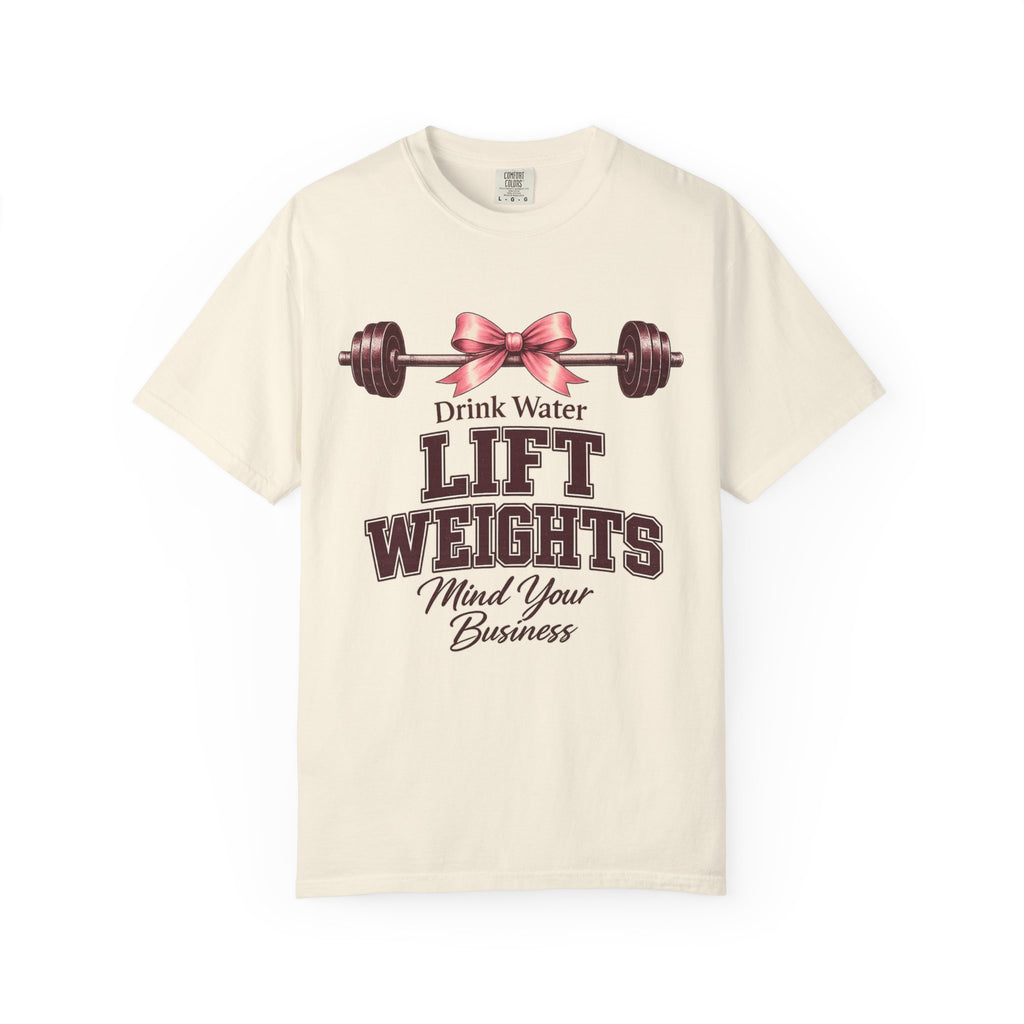 Drink Water Lift Weights Mind Your Business T-Shirt